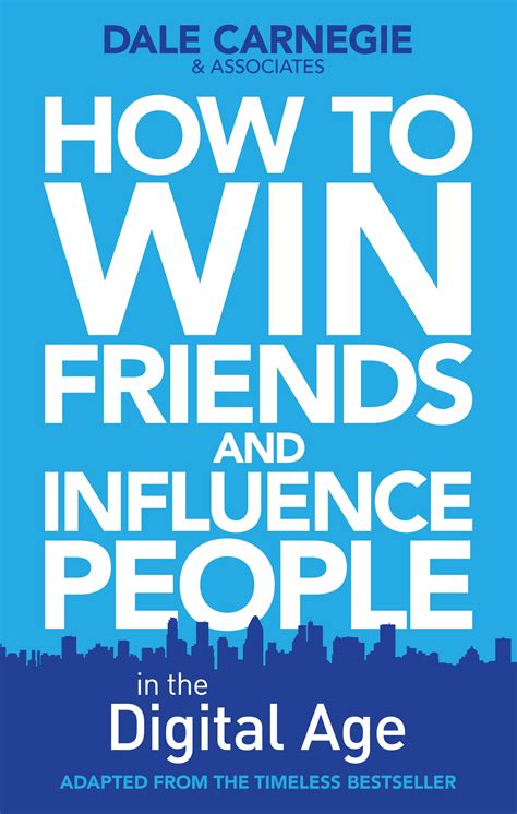 How to Win Friends and Influence People in the Digital Age by .